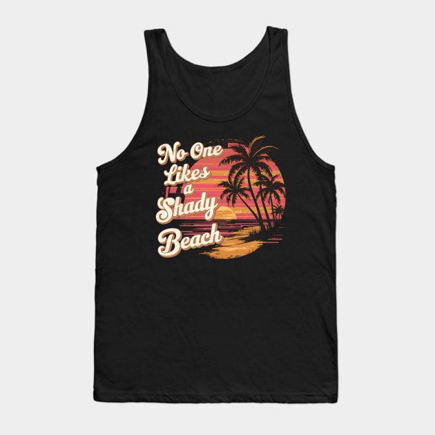 Chill Vibes Only: ‘No One Likes a Shady Beach’ Tropical Tank Top by WEARWORLD